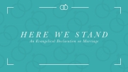 Here We Stand: An Evangelical Declaration on Marriage ERLC