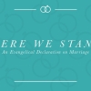 Here We Stand: An Evangelical Declaration on Marriage ERLC