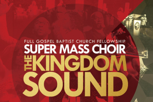 Full Gospel Baptist Church Fellowship Super Mass Choir Releases Live Album, The Kingdom Sound, Available Now <br/>