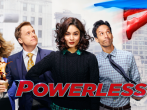 "Powerless" TV series, coming in 2017.  